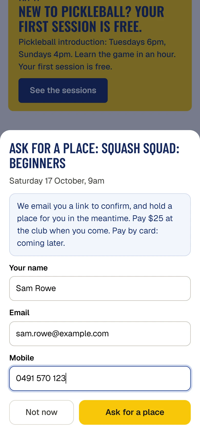 On a phone, the sheet "Ask for a place: Squash squad: Beginners", Saturday 17 October, 9am, saying "We email you a link to confirm, and hold a place for you in the meantime. Pay $25 at the club when you come. Pay by card: coming later.", with Your name, Email and Mobile filled in, and Not now and Ask for a place.