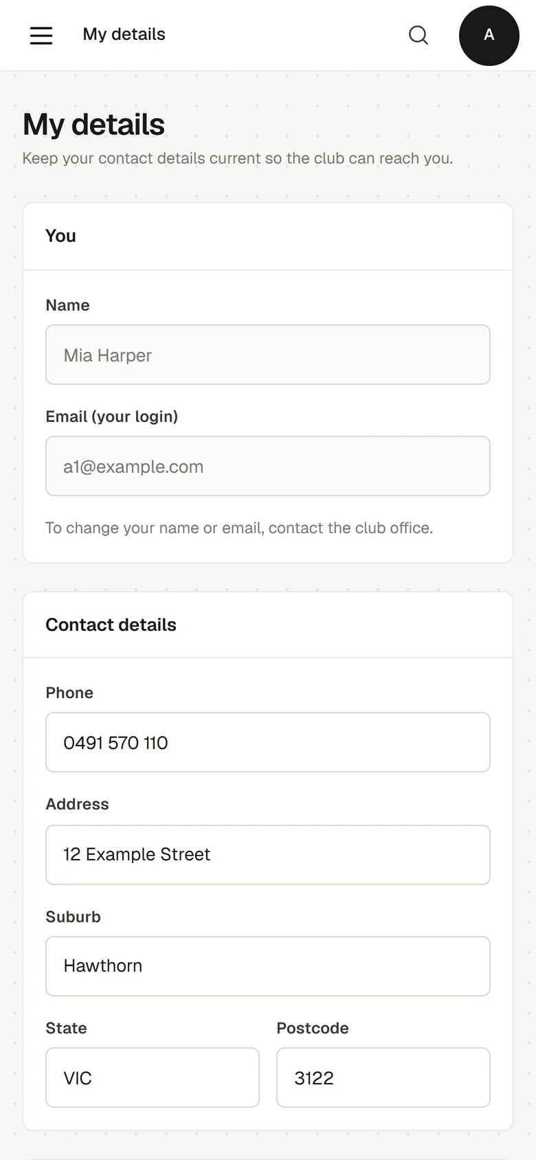 My details on a phone: under You, the name and the email used to sign in, greyed out, with To change your name or email, contact the club office; then Contact details with a phone number, street address, suburb, state and postcode typed in.