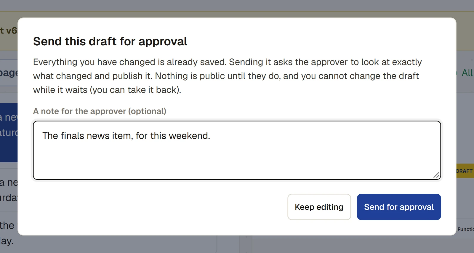 The box headed "Send this draft for approval": everything changed is already saved, the approver will look at exactly what changed, nothing is public until they publish it, and the draft cannot be changed while it waits. The note for the approver says "The finals news item, for this weekend.", with Keep editing and Send for approval below.